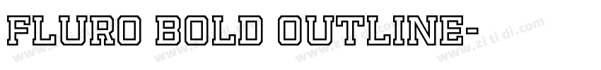 FLURO Bold Outline字体转换 FLURO Bold Outline字体转换